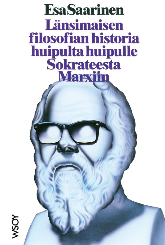 Etukansi. Esa Saarinen. Länsimaisen filosofian historia huipulta huipulle Sokrateesta Marxiin.