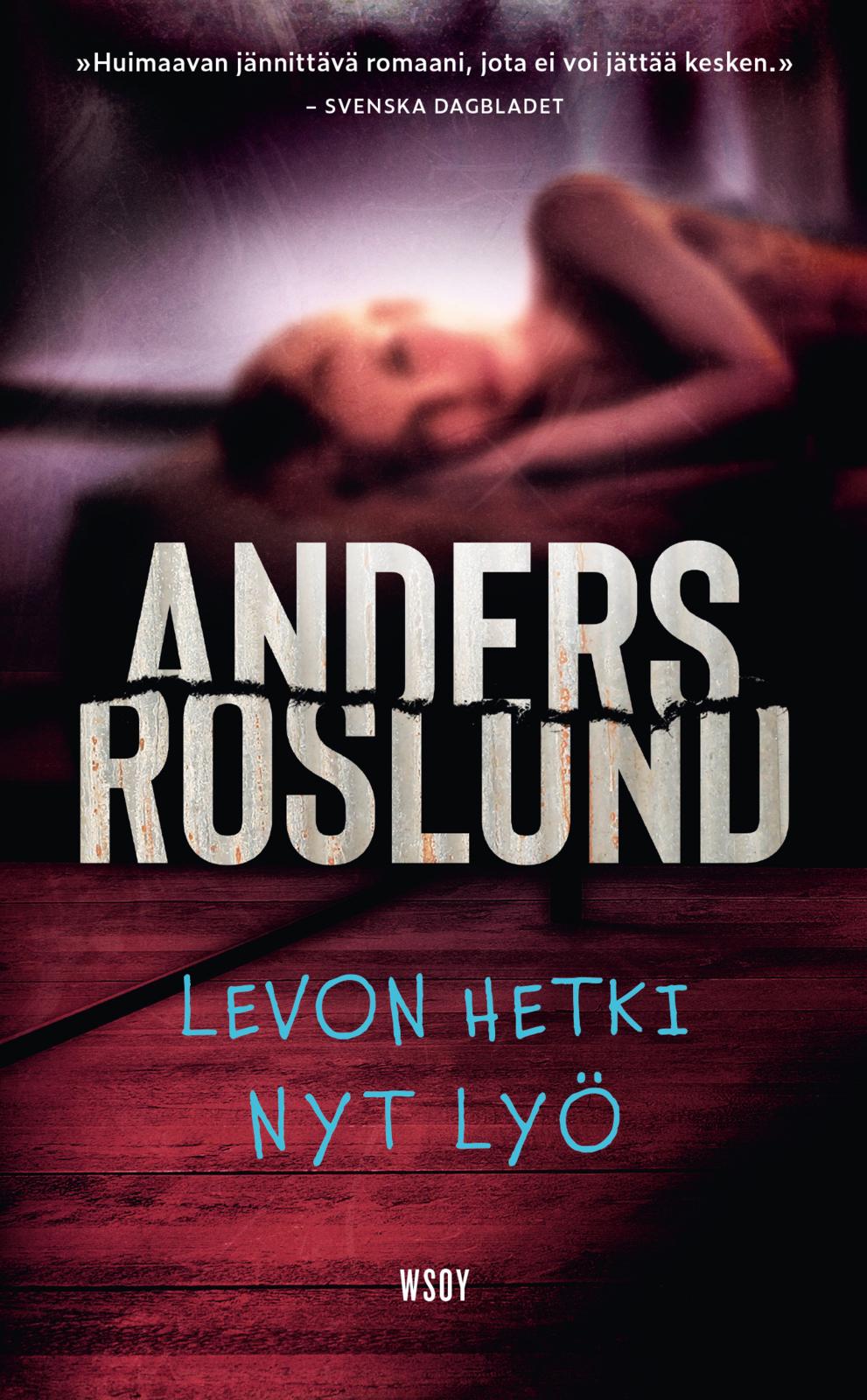 Etukansi. Anders Roslund Levon hetki nyt lyö