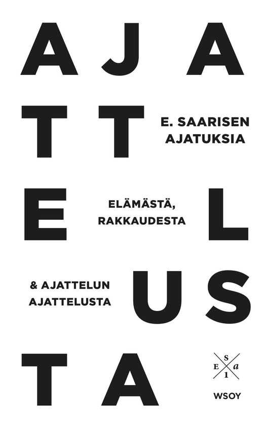 Etukansi. Esa Saarinen. E. Saarisen ajatuksia elämästä, rakkaudesta ja ajattelun ajattelusta.