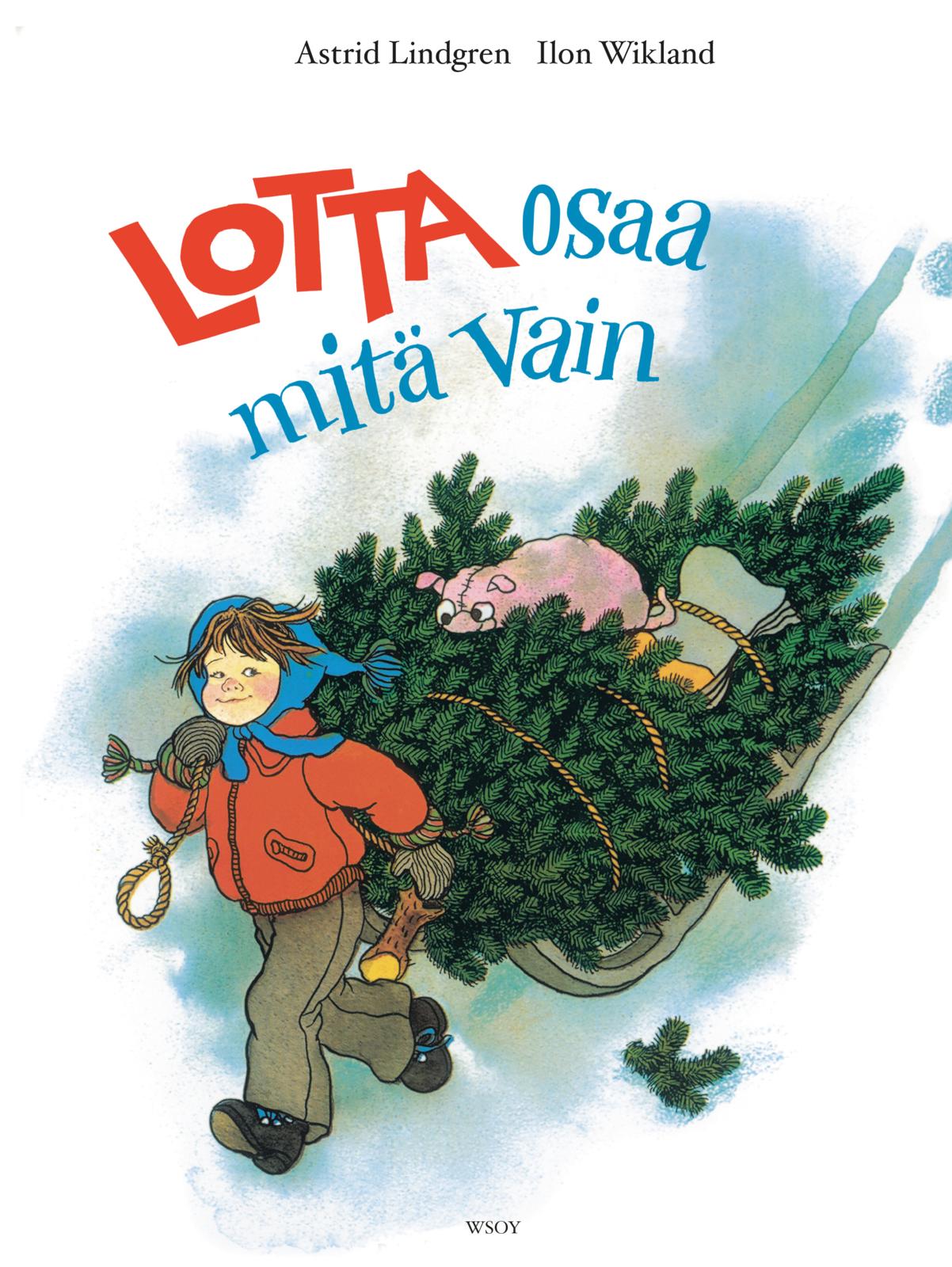 Etukansi. Astrid Lindgren Lotta osaa mitä vain