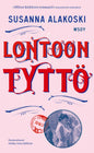 Etukansi. Susanna Alakoski Lontoon tyttö