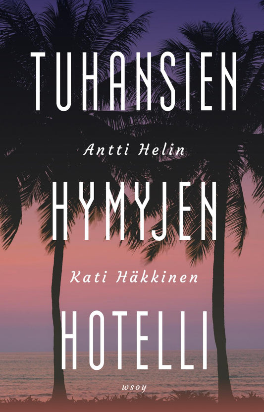 Etukansi. Antti Helin. Kati Häkkinen. Tuhansien hymyjen hotelli.