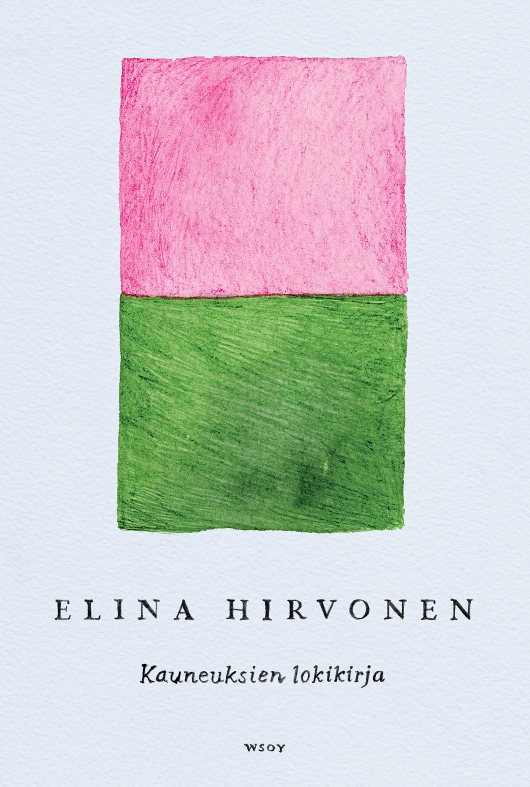 Etukansi. Elina Hirvonen Kauneuksien lokikirja