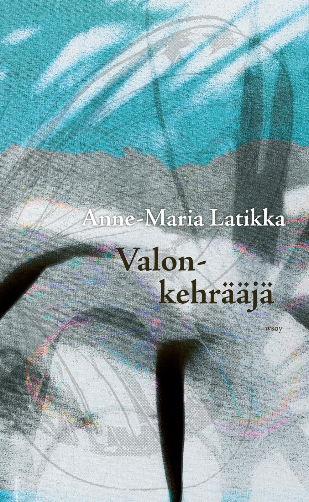 Etukansi. Anne-Maria Latikka. Valonkehrääjä