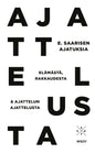 Etukansi. Esa Saarinen E. Saarisen ajatuksia elämästä, rakkaudesta ja ajattelun ajattelusta