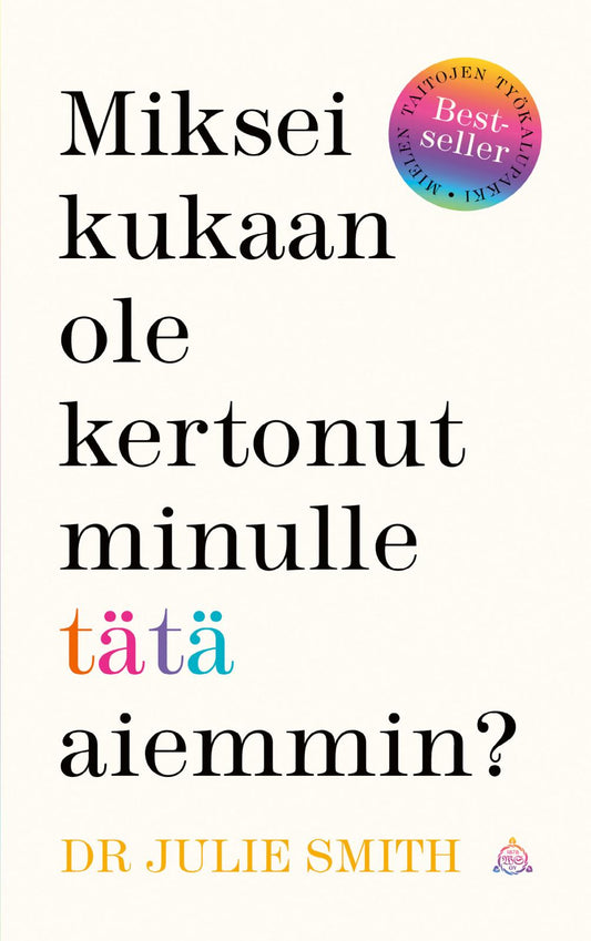 Etukansi. Julie Smith. Miksei kukaan ole kertonut minulle tätä aiemmin?.