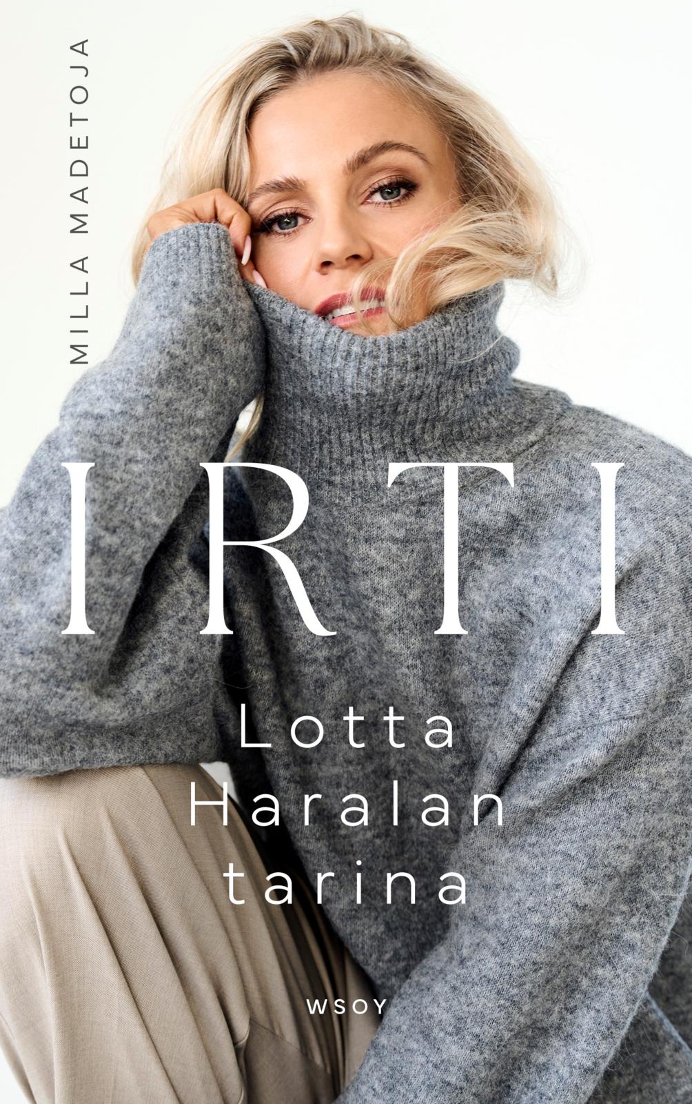 Etukansi. Milla Madetoja Irti – Lotta Haralan tarina 