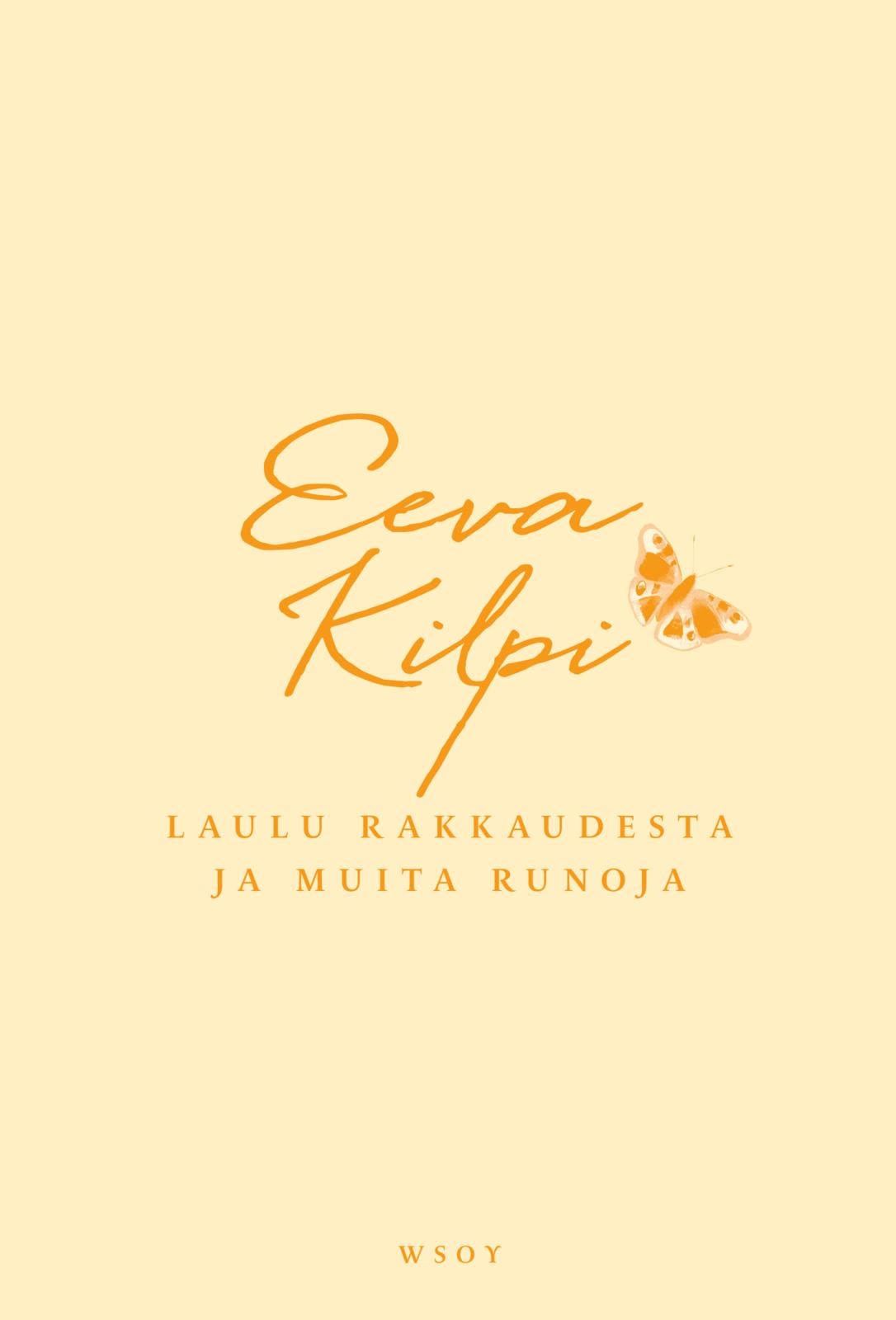 Etukansi. Eeva Kilpi. Laulu rakkaudesta ja muita runoja