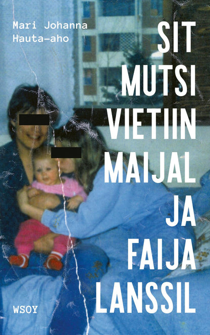 Etukansi. Mari Johanna Hauta-aho Sit mutsi vietiin maijal ja faija lanssil