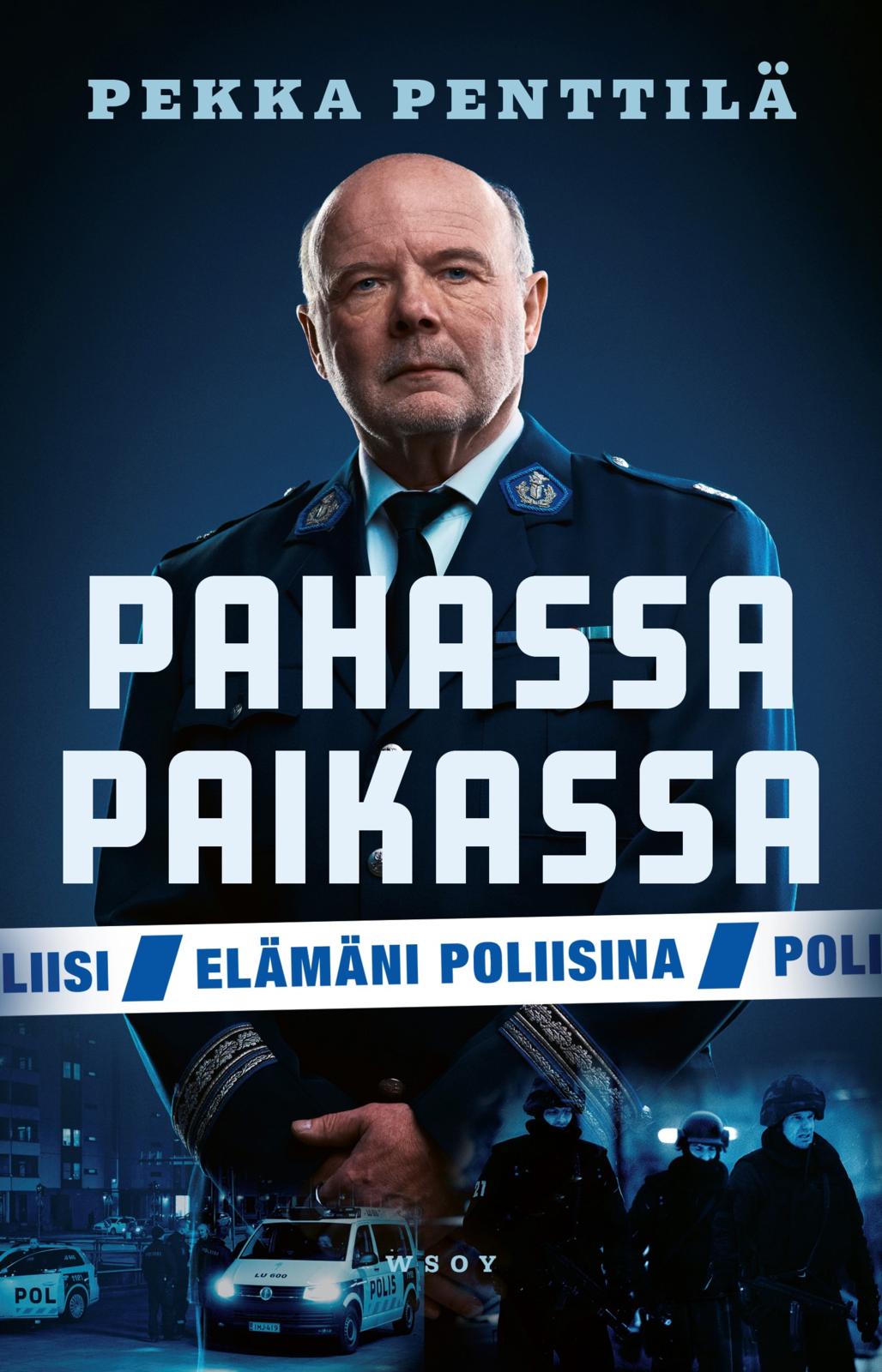Etukansi. Pekka Penttilä Pahassa paikassa. Elämäni poliisina