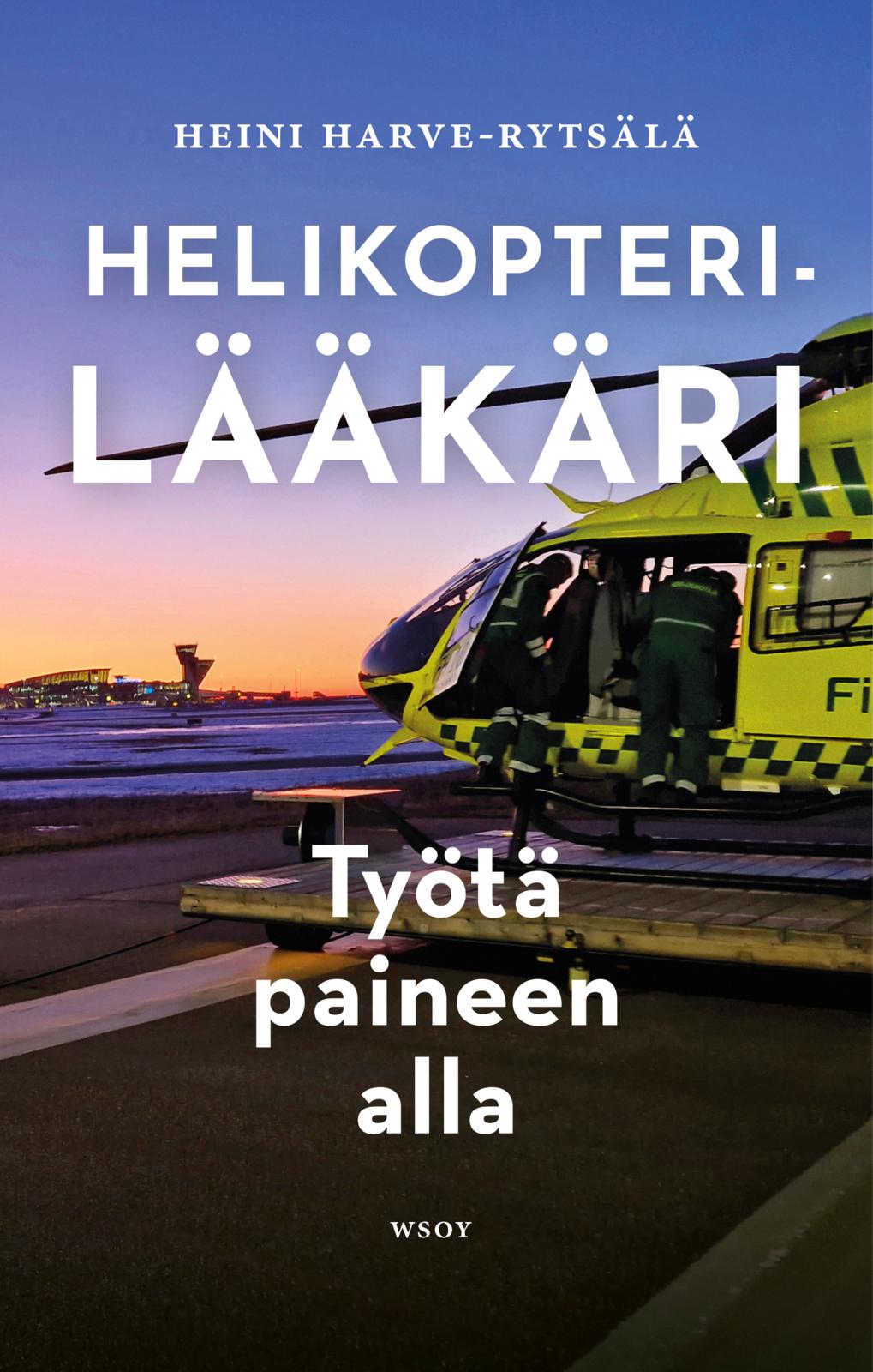 Etukansi. Heini Harve-Rytsälä. Helikopterilääkäri – Työtä paineen alla