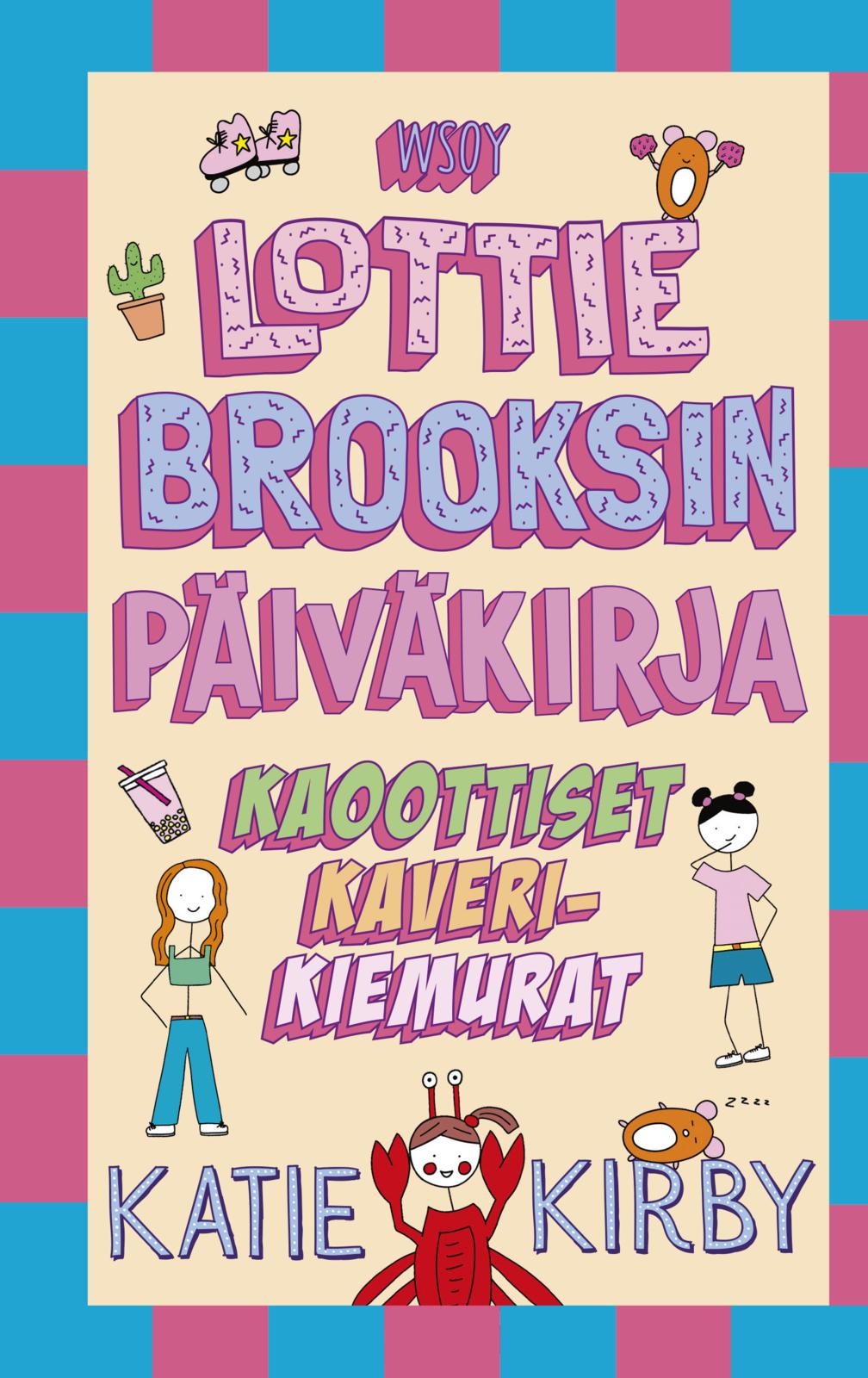 Etukansi. Katie Kirby Lottie Brooksin päiväkirja: Kaoottiset kaverikiemurat 