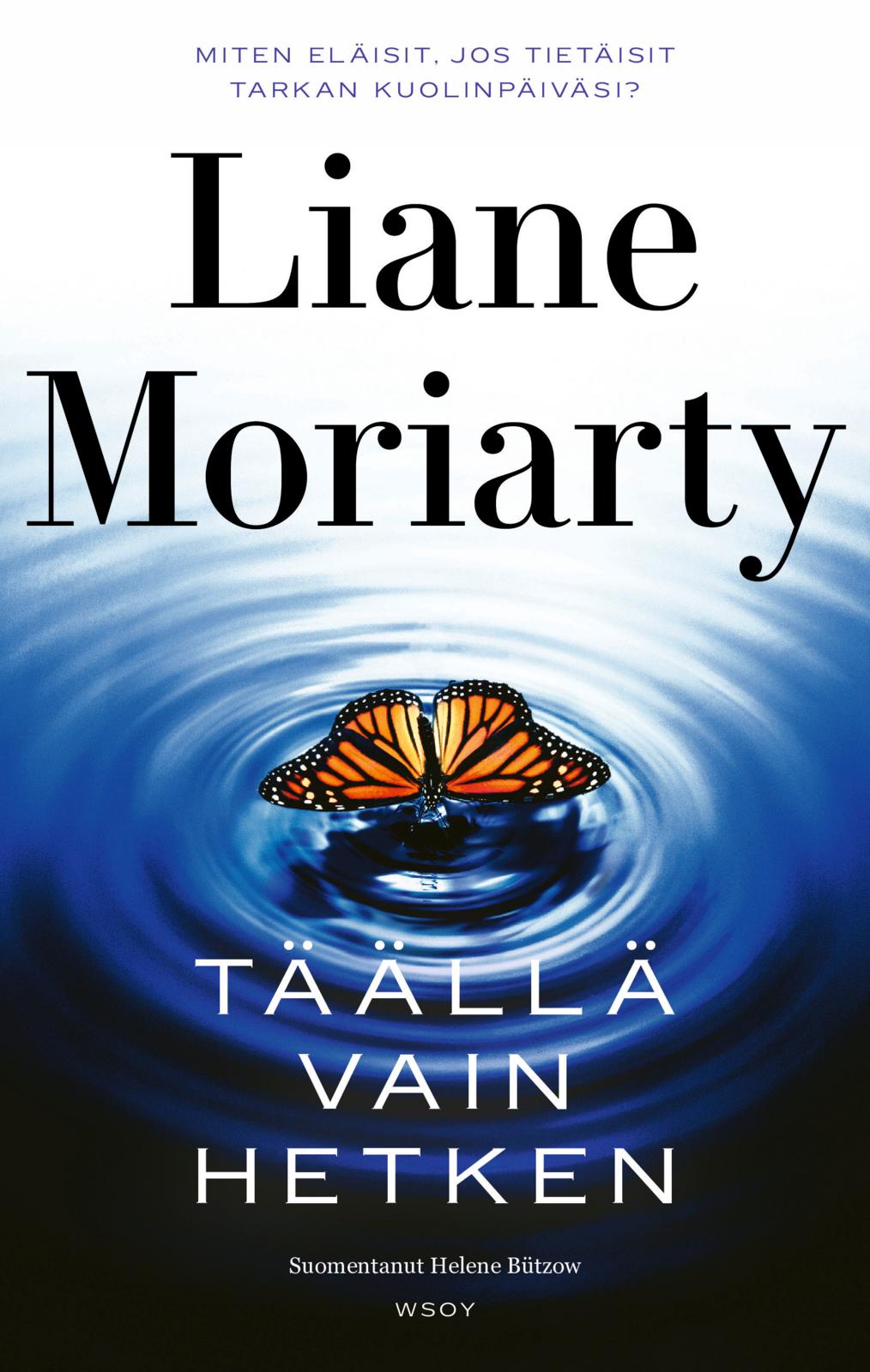 Etukansi. Liane Moriarty. Täällä vain hetken