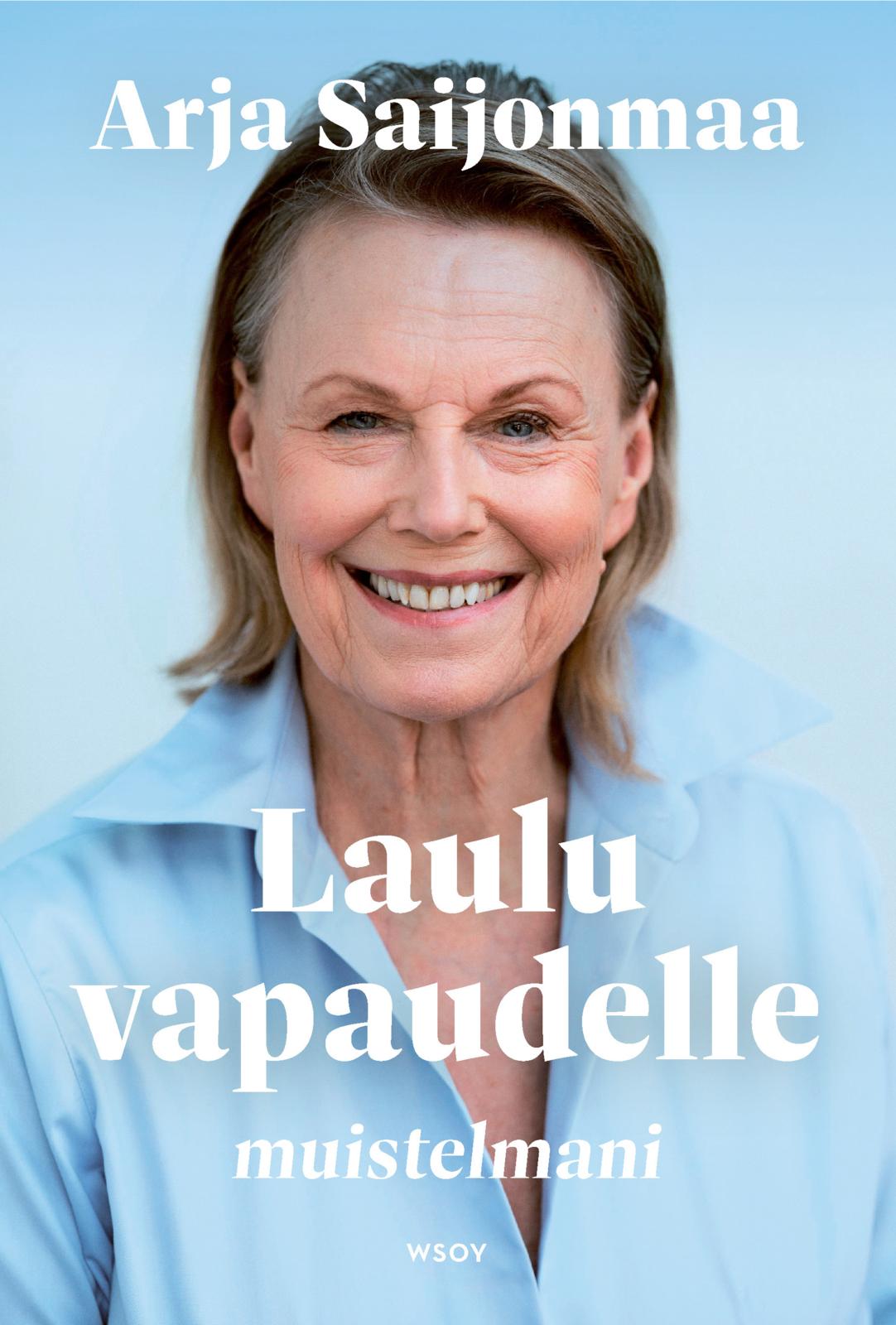 Etukansi. Arja Saijonmaa Laulu vapaudelle. Muistelmani.