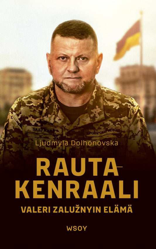 Etukansi. Ljudmila Dolgonovska. Rautakenraali. Valeri Zalužnyin elämä.