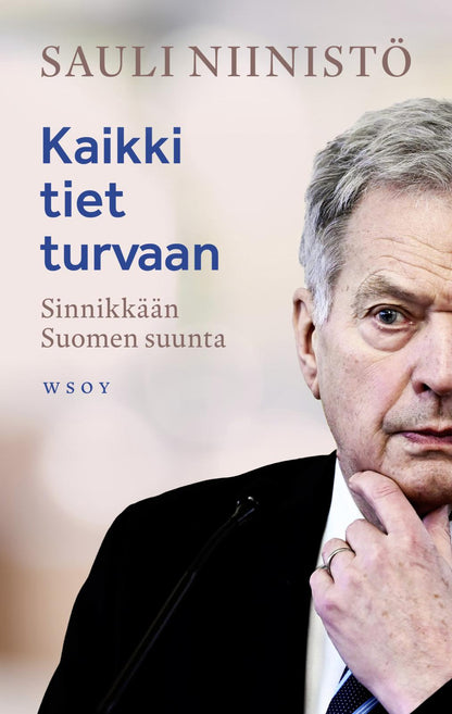 Etukansi. Sauli Niinistö Kaikki tiet turvaan