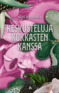 Etukansi. Siiri Enoranta Keskusteluja kukkasten kanssa