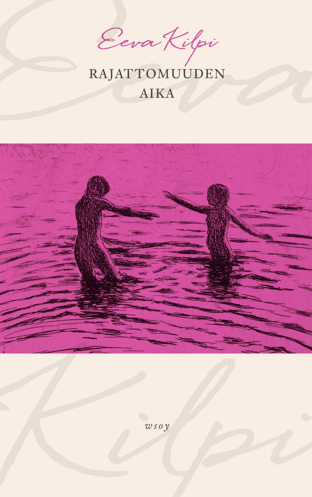 Etukansi. Eeva Kilpi Rajattomuuden aika