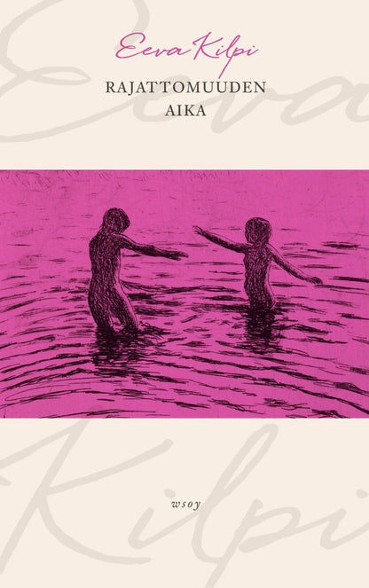 Etukansi. Eeva Kilpi Rajattomuuden aika