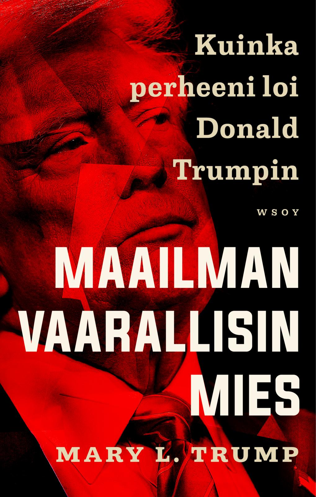 Etukansi. Mary L. Trump Maailman vaarallisin mies. Kuinka perheeni loi Donald Trumpin