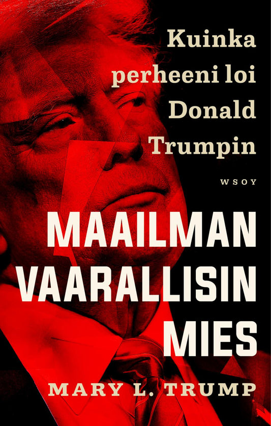 Etukansi. Maailman vaarallisin mies. Kuinka perheeni loi Donald Trumpin.