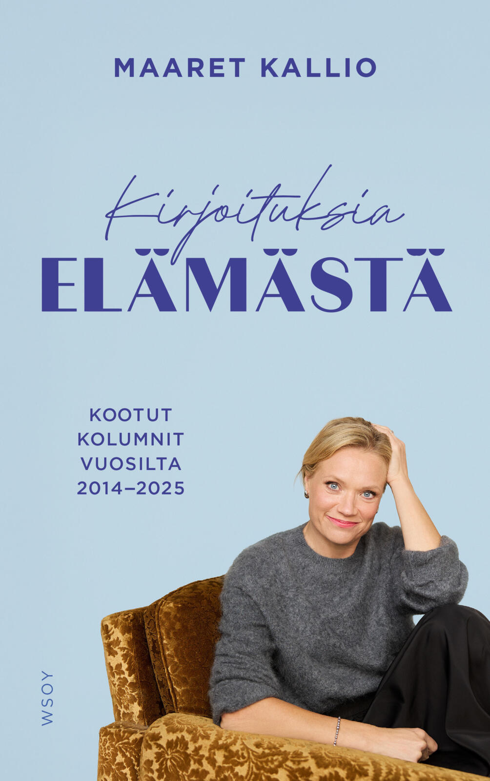 Etukansi. Maaret Kallio Kirjoituksia elämästä