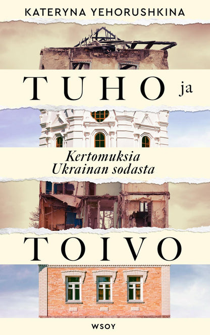 Etukansi. Kateryna Yehorushkina Tuho ja toivo. Kertomuksia Ukrainan sodasta