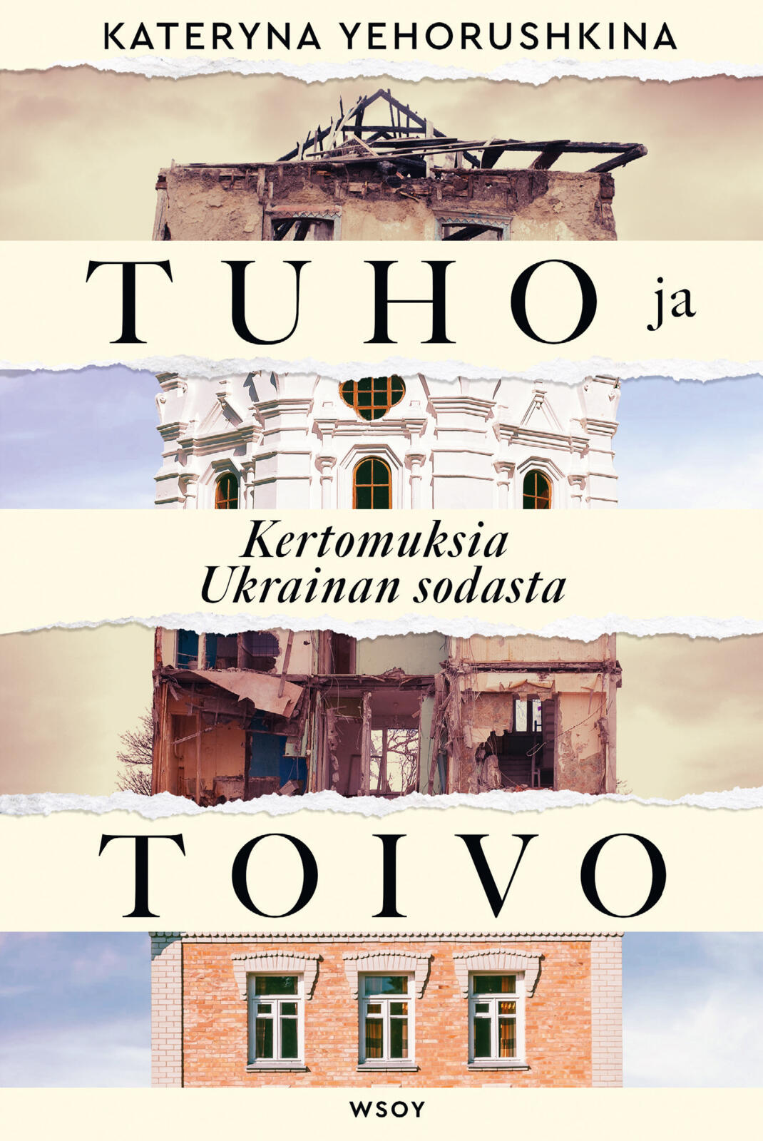 Etukansi. Kateryna Yehorushkina Tuho ja toivo. Kertomuksia Ukrainan sodasta