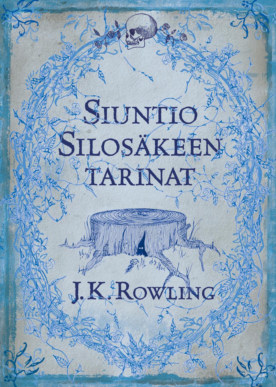 Etukansi. J. K. Rowling Siuntio Silosäkeen tarinat