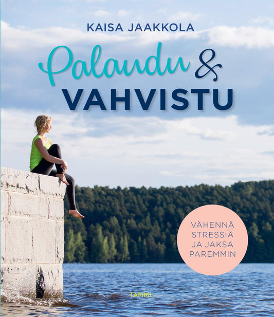 Etukansi. Kaisa Jaakkola. Palaudu ja vahvistu.