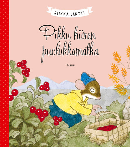 Etukansi. Riikka Jäntti. Pikku hiiren puolukkamatka
