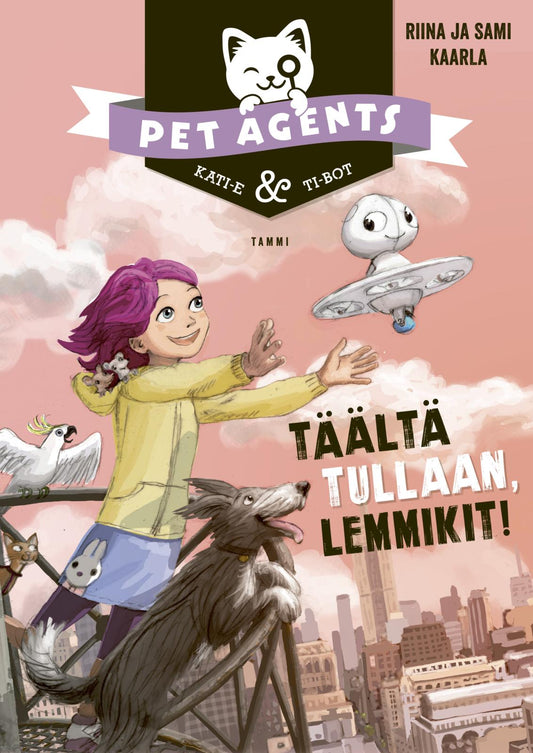 Etukansi. Riina ja Sami Kaarla. Riina ja Sami Kaarla. Täältä tullaan, lemmikit! Pet Agents 1.