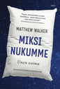 Etukansi. Matthew Walker Miksi nukumme - Unen voima