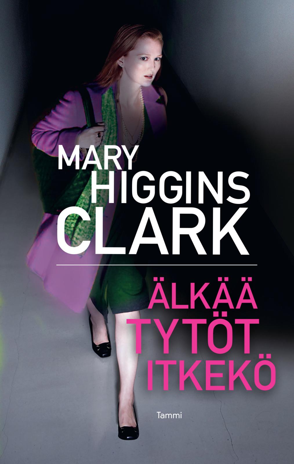 Etukansi. Mary Higgins Clark. Älkää tytöt itkekö