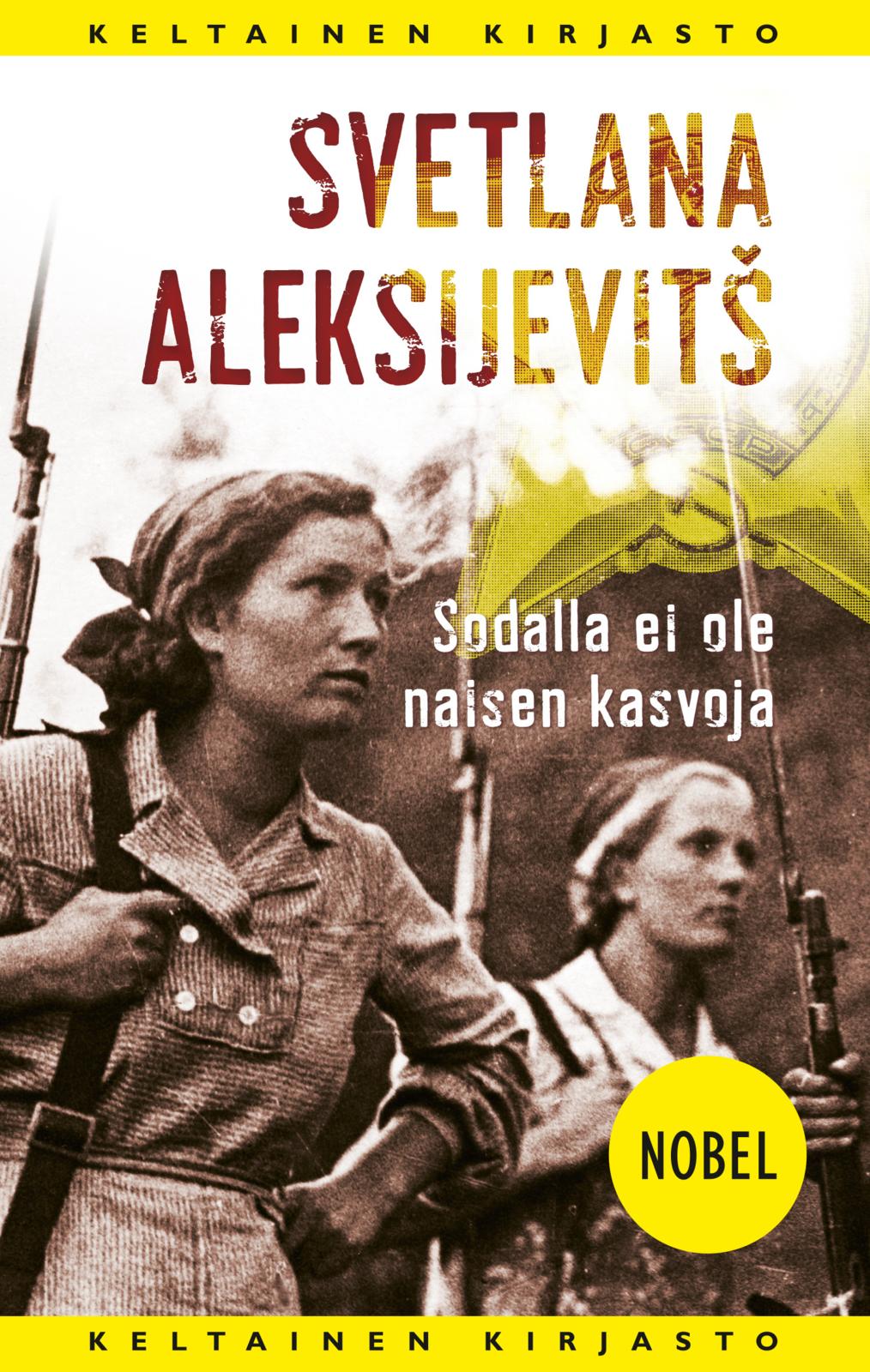 Etukansi. Svetlana Aleksijevitš Sodalla ei ole naisen kasvoja