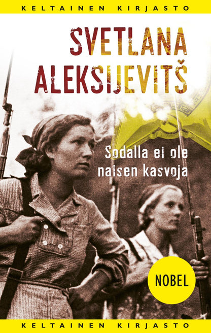 Etukansi. Svetlana Aleksijevitš Sodalla ei ole naisen kasvoja