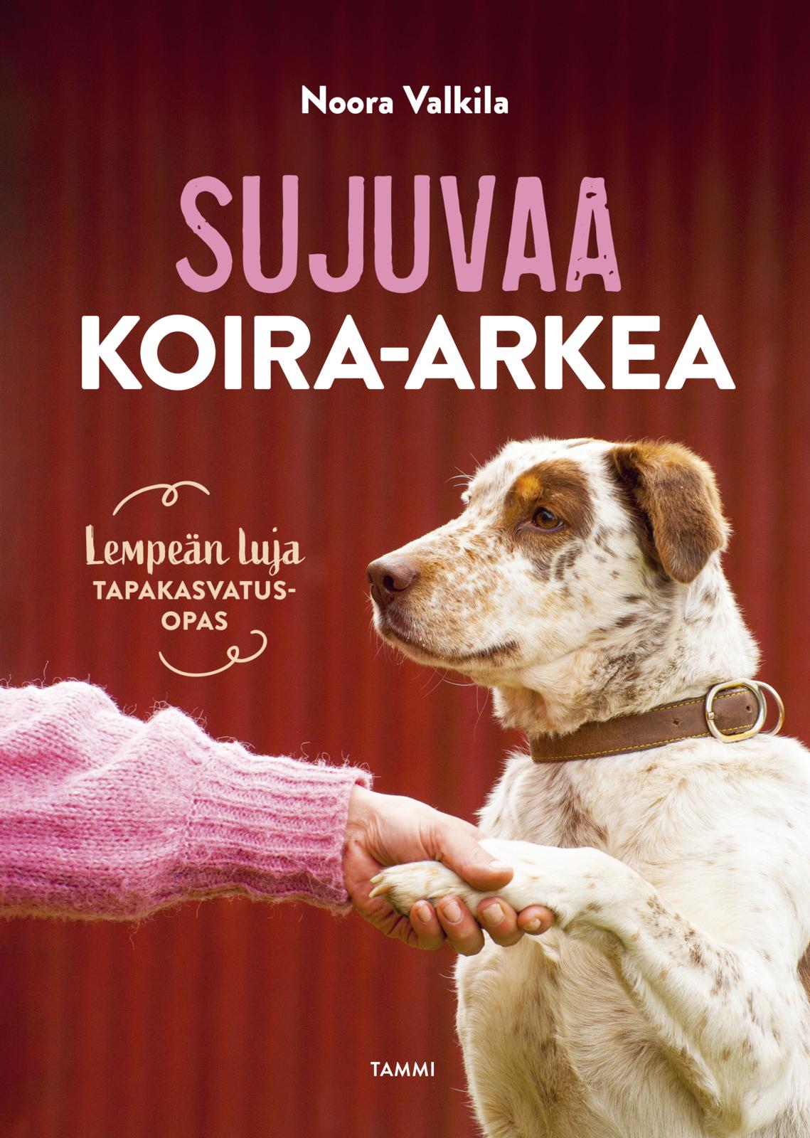Etukansi. Noora Valkila. Sujuvaa koira-arkea