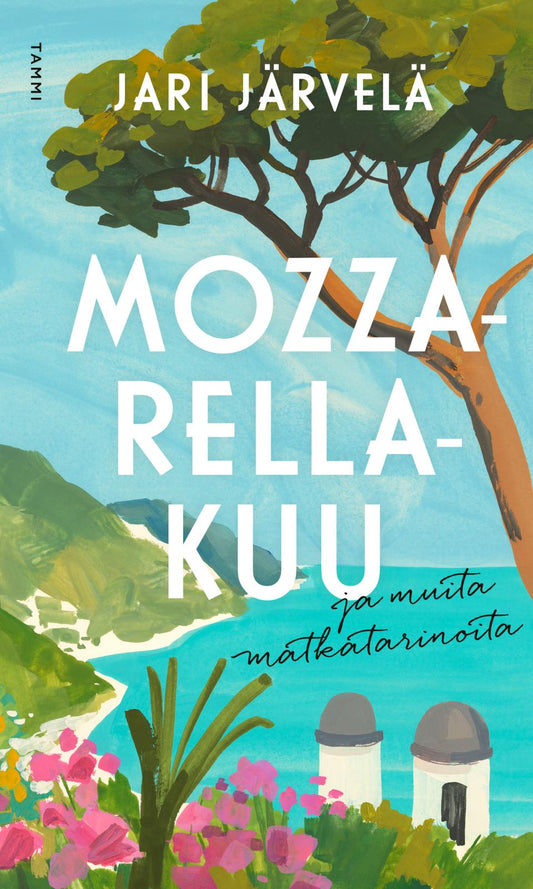 Etukansi. Jari Järvelä. Mozzarellakuu ja muita matkatarinoita.