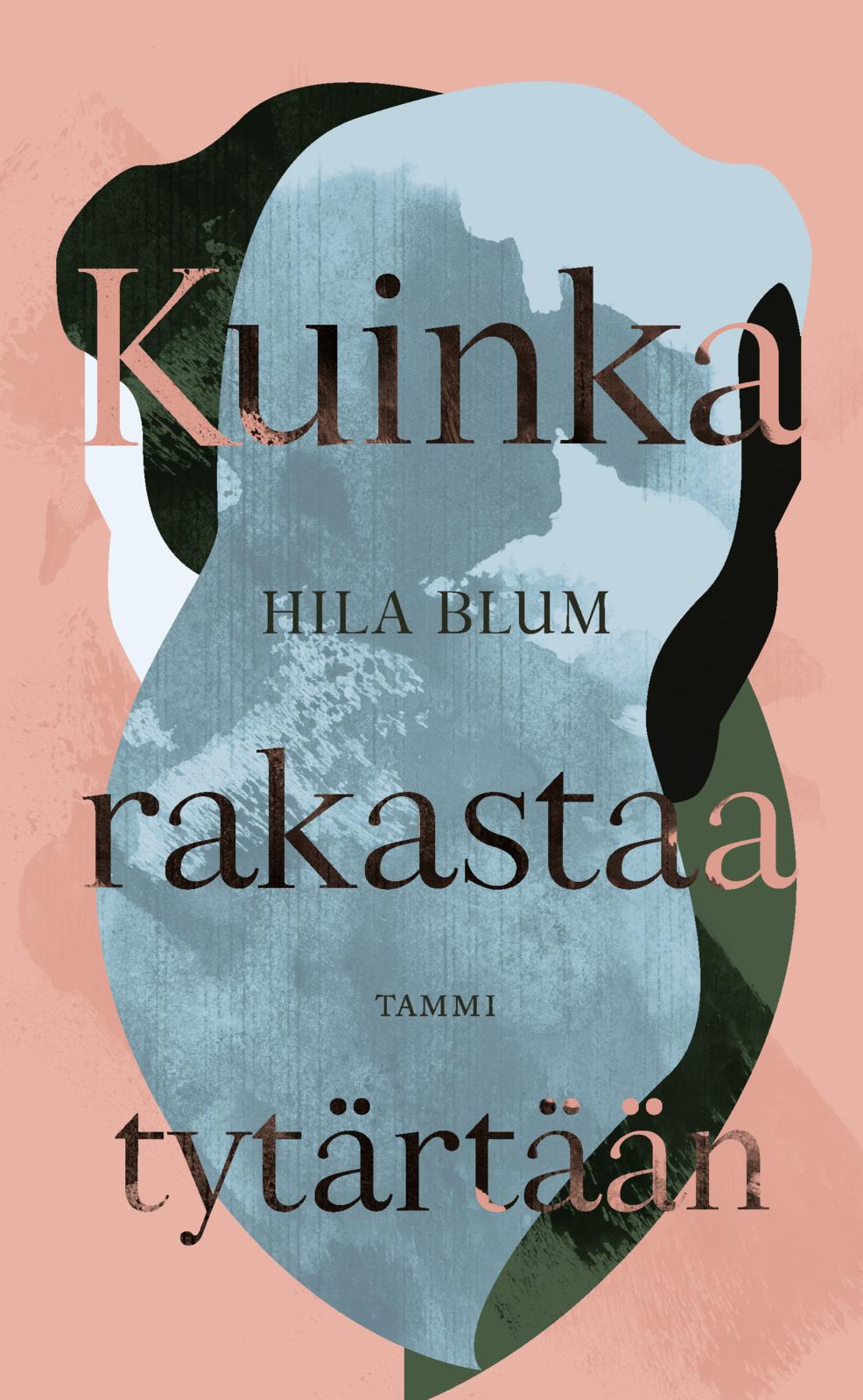 Etukansi. Hila Blum. Kuinka rakastaa tytärtään
