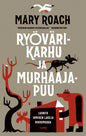 Etukansi. Mary Roach Ryövärikarhu ja murhaajapuu