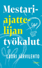 Etukansi. Lauri Järvilehto Mestariajattelijan työkalut