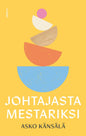 Etukansi. Asko Känsälä Johtajasta mestariksi