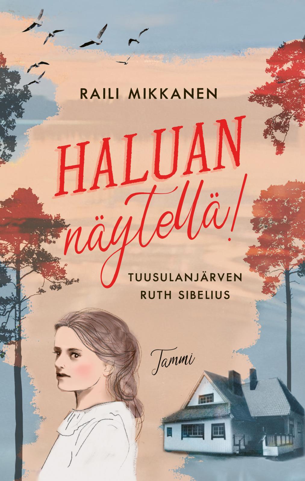 Etukansi. Raili Mikkanen. Haluan näytellä! Tuusulanjärven Ruth Sibelius