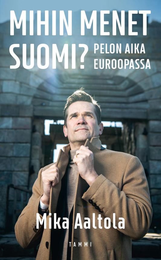 Etukansi. Mika Aaltola. Mihin menet Suomi?.