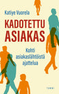 Etukansi. Katiye Vuorela Kadotettu asiakas
