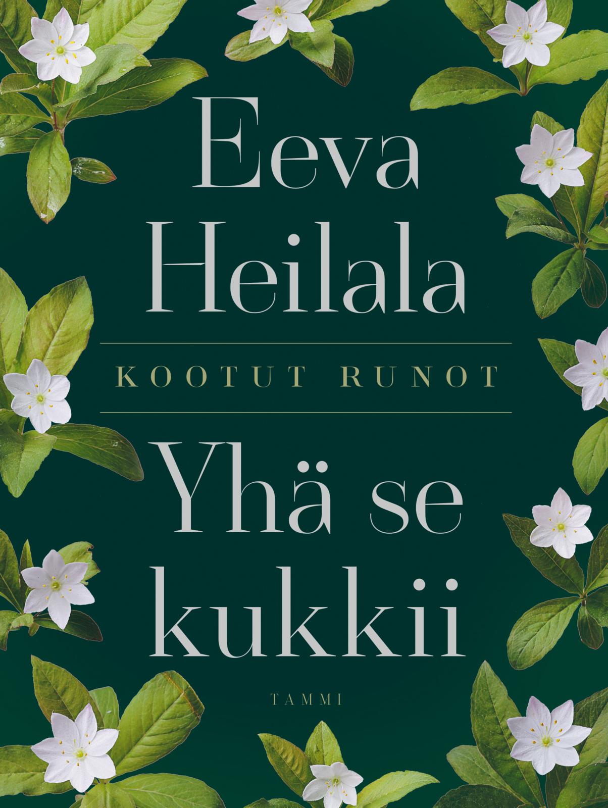 Etukansi. Eeva Heilala. Yhä se kukkii