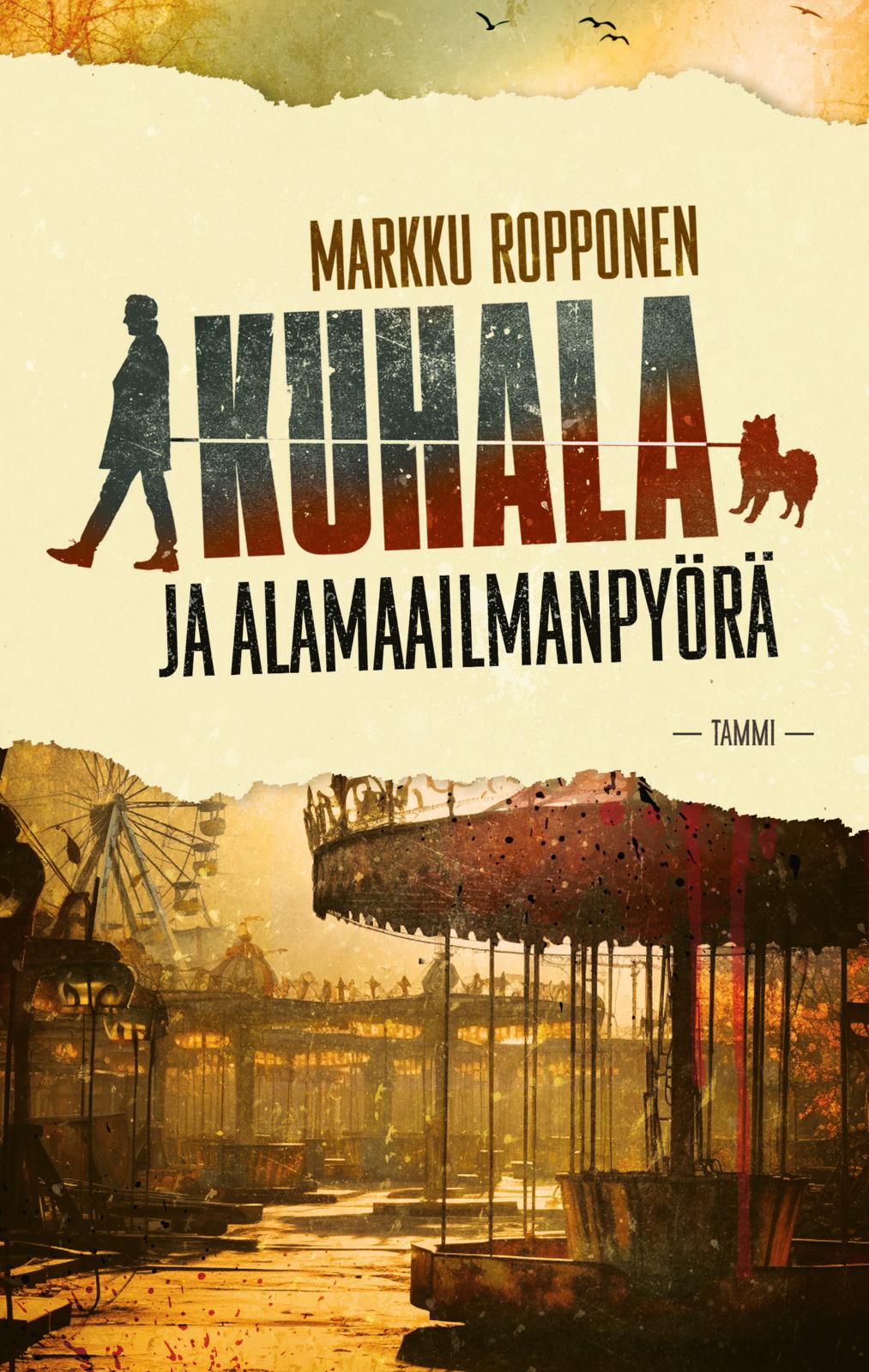 Etukansi. Markku Ropponen. Kuhala ja alamaailmanpyörä