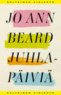 Etukansi. Jo Ann Beard Juhlapäiviä
