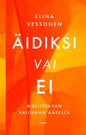Etukansi. Elina Vessonen Äidiksi vai ei