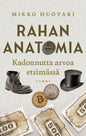 Etukansi. Mikko Huotari Rahan anatomia